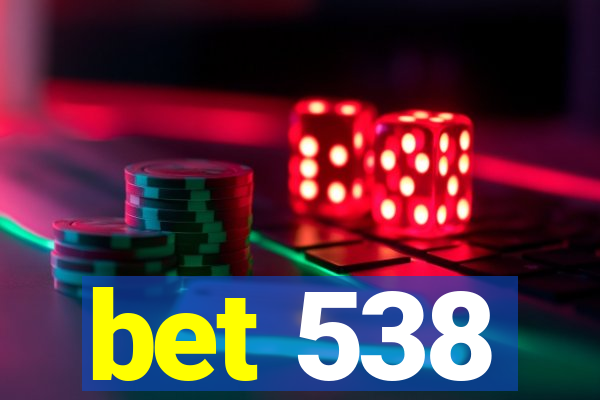 bet 538